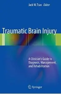 Traumatic Brain Injury: A Clinician's Guide to Diagnosis, Management, and Rehabilitation (repost)