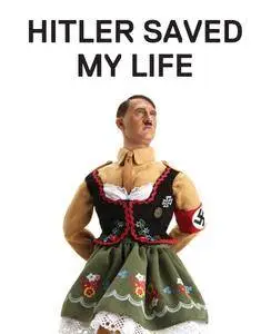 Hitler Saved My Life