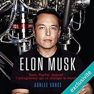 Ashlee Vance, "Elon Musk : Tesla, PayPal, SpaceX - l'entrepreneur qui va changer le monde"