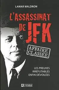 Lamar Waldron, "L'assassinat de JFK : affaire classée : Les preuves irréfutables enfin dévoilées"