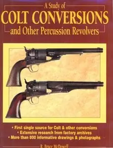 A Study of Colt Conversions and Other Percussion Revolvers (Repost)