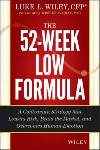 The 52-Week Low Formula: A Contrarian Strategy that Lowers Risk, Beats the Market, and Overcomes Human Emotion (Repost)