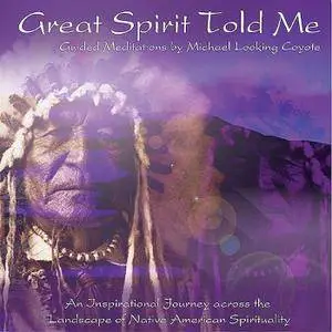 Michael Looking Coyote - Great Spirit Told Me - Guided Meditations (2006)