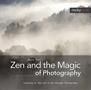 Zen and the Magic of Photography: Learning to See and to Be through Photography (Repost)