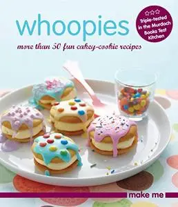 Whoopies: More Than 50 Fun Cakey-cookie Recipes