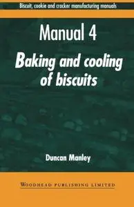 Biscuit, Cookie and Cracker Manufacturing Manuals. Manual 4: Baking and Cooling of Biscuits