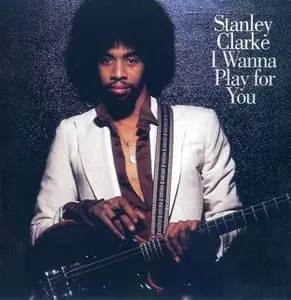 Stanley Clarke  -  I Wanna Play For You (1977) {1994 - Sony Music Entertainment/Epic}
