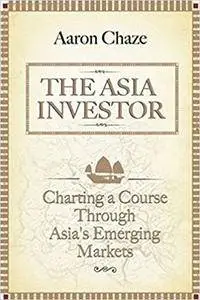 The Asia Investor: Charting a Course Through Asia's Emerging Markets