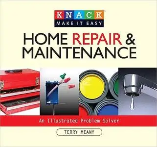 Knack Home Repair & Maintenance: An Illustrated Problem Solver