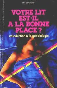 Rémi Alexandre, "Votre lit est-il à la bonne place ? : Introduction à la géobiologie"