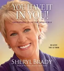 «You Have It In You: Empowered To Do The Impossible» by Sheryl Brady