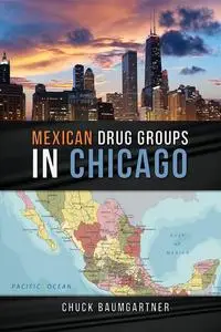 «Mexican Drug Groups in Chicago» by Chuck Baumgartner