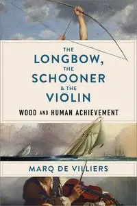 The Longbow, the Schooner & the Violin: Wood and Human Achievement