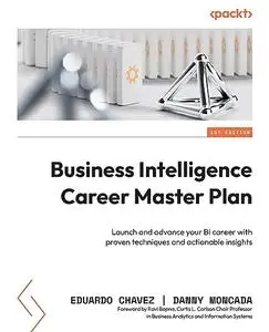 Business Intelligence Career Master Plan: Launch and advance your BI career with proven techniques and actionable insights