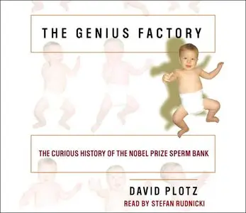 The Genius Factory: The Curious History of the Nobel Prize Sperm Bank [Audiobook]