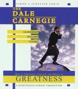 The Dale Carnegie Leadership Mastery Course: How To Challenge Yourself and Others To Greatness [repost]
