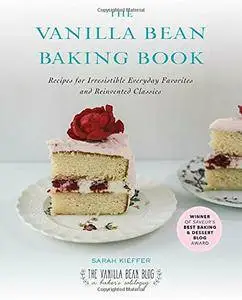 The Vanilla Bean Baking Book: Recipes for Irresistible Everyday Favorites and Reinvented Classics