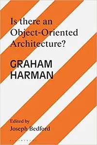 Is there an Object Oriented Architecture?: Engaging Graham Harman