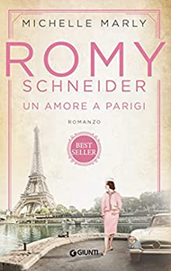 Romy Schneider. Un amore a Parigi - Michelle Marly