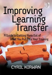 Improving Learning Transfer: A Guide to Getting More Out of What You Put Into Your Training (repost)