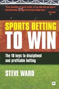 Sports Betting to Win: The 10 keys to disciplined and profitable betting 