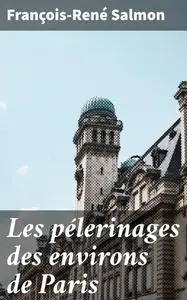 «Les pélerinages des environs de Paris» by François-René Salmon