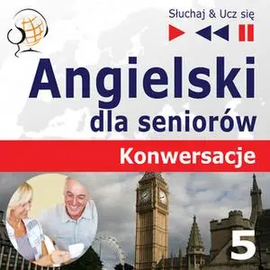 «Angielski dla seniorów. Konwersacje – Słuchaj & Ucz się - Część 5. Na wakacjach» by Dorota Guzik