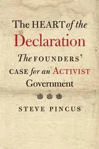 The Heart of the Declaration : The Founders' Case for an Activist Government