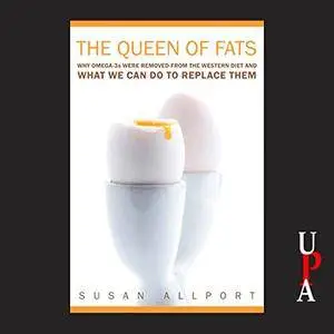 The Queen of Fats: Why Omega-3s Were Removed from the Western Diet and What We Can Do to Replace Them [Audiobook]