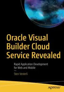 Oracle Visual Builder Cloud Service Revealed: Rapid Application Development for Web and Mobile (Repost)