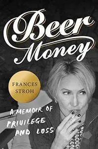 Beer money : a memoir of privilege and loss (Repost)