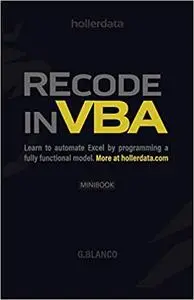 Recode In VBA: Learn to Automate Excel by programming a fully functional model