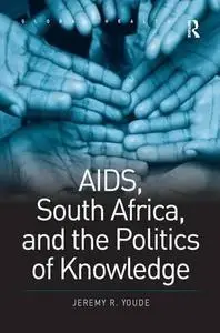 AIDS, South Africa, and the Politics of Knowledge (Global Health)