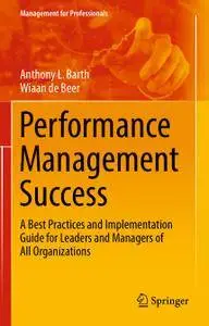 Performance Management Success: A Best Practices and Implementation Guide for Leaders and Managers of All Organizations