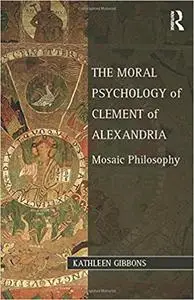 The Moral Psychology of Clement of Alexandria: Mosaic Philosophy