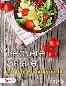Leckere Salate für Ihre Sommerparty: Bunte Salatvielfalt für das sommerliche Buffet - zum Satt werden und Genießen