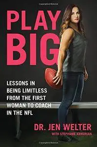 Play Big: Lessons in Being Limitless from the First Woman to Coach in the NFL