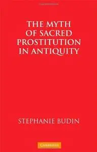 The Myth of Sacred Prostitution in Antiquity