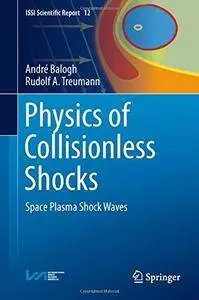 Physics of Collisionless Shocks: Space Plasma Shock Waves (ISSI Scientific Report Series) [repost]