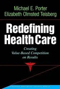 Redefining Health Care: Creating Value-Based Competition on Results [Repost]