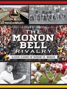 The Monon Bell Rivalry : Classic Clashes of DePauw vs. Wabash