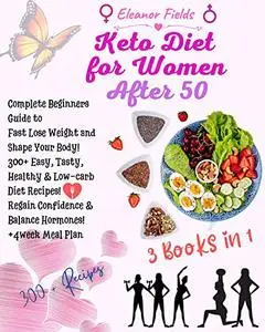 Keto Diet For Women After 50: Complete Beginners Guide to Fast Lose Weight and Shape Your Body!