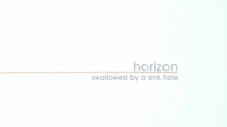 BBC Horizon - Swallowed by a Sink Hole (2014)