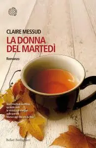 Claire Messud - La donna del martedì