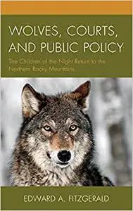 Wolves, Courts, and Public Policy: The Children of the Night Return to the Northern Rocky Mountains