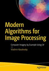 Modern Algorithms for Image Processing: Computer Imagery by Example Using C#