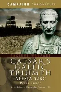 Caesar's Gallic Triumph: The Battle of Alesia 52BC (Campaign Chronicles)