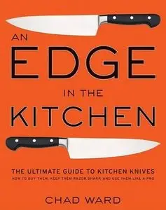 An Edge in the Kitchen: The Ultimate Guide to Kitchen Knives (Repost)