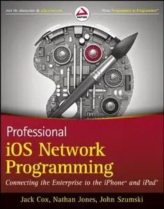 Professional iOS Network Programming: Connecting the Enterprise to the iPhone and iPad (repost)