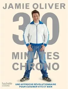 Jamie Oliver, "30 minutes chrono : Une approche révolutionnaire pour cuisiner vite et bien" (repost)